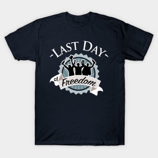 Last day of freedom T-Shirt